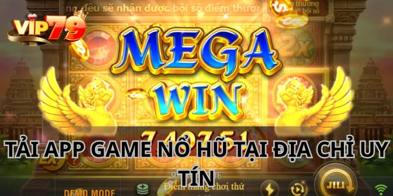 Người chơi chỉ tải App game nổ hũ tại những địa chỉ uy tín.