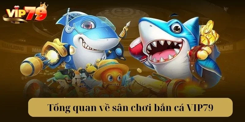 Bắn cá VIP79 với nguồn thông tin cơ bản nhất.