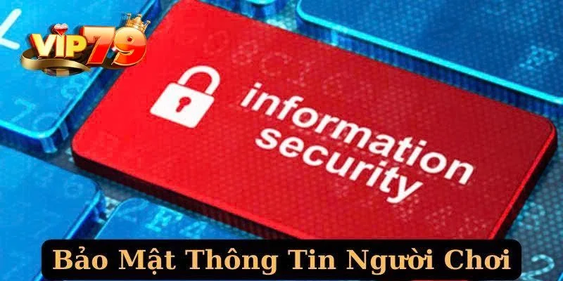Nhà cái VIP79 cam kết bảo mật an toàn tuyệt đối cho thông tin của hội viên. 