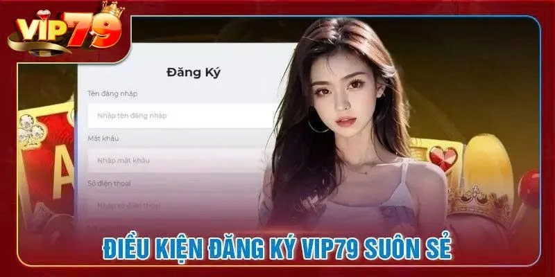 Đăng Ký VIP79 - Hướng Dẫn Chi Tiết Các Bước Từ A-Z Cho Bạn Người chơi cần đáp ứng đủ điều kiện để đăng ký VIP79 thành công.