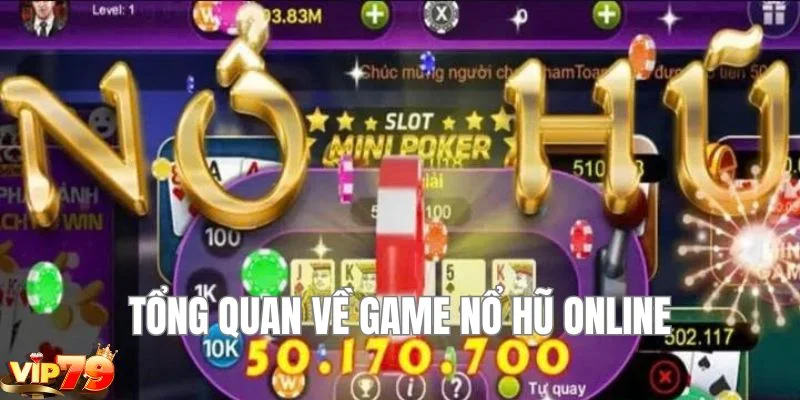 Đôi nét về game nổ hũ online - dòng game cá cược được yêu thích nhất. 