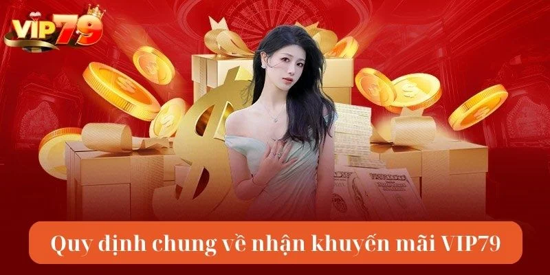 Nắm trong tay quy định giúp bạn nhận khuyến mãi VIP79 thành công.