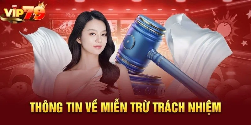 Thông tin cơ bản nhất về miễn trừ trách nhiệm tại VIP79.