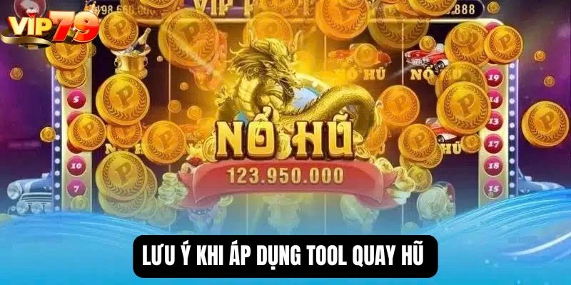 Bỏ túi những lưu ý cần thiết khi dùng tool quay hũ để tối ưu khả năng chiến thắng. 